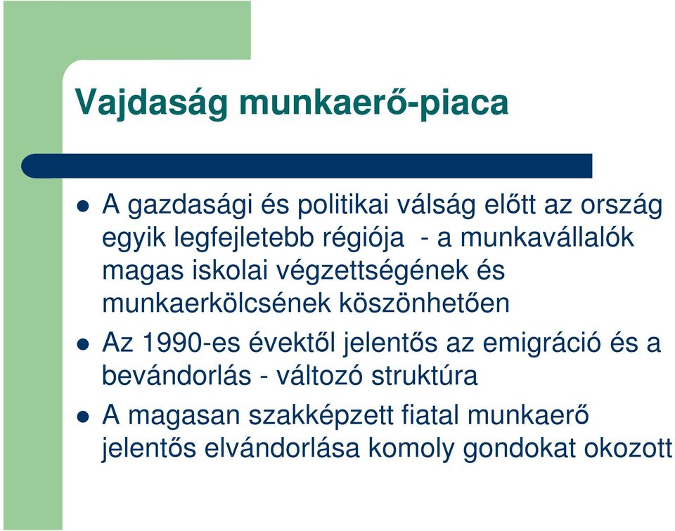 munkaerkölcsének köszönhetően Az 1990-es évektől jelentős az emigráció és a