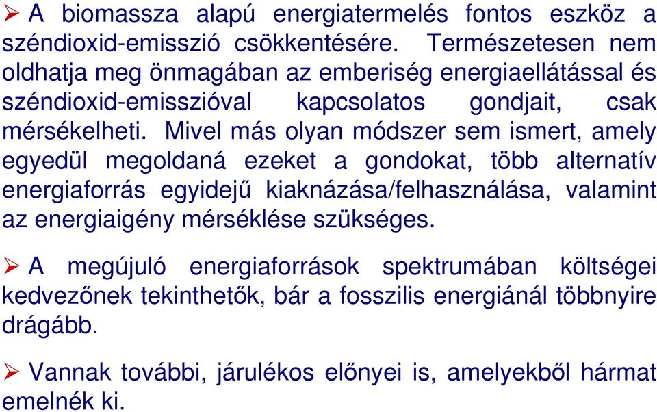Mivel más olyan módszer sem ismert, amely egyedül megoldaná ezeket a gondokat, több alternatív energiaforrás egyidejő kiaknázása/felhasználása,