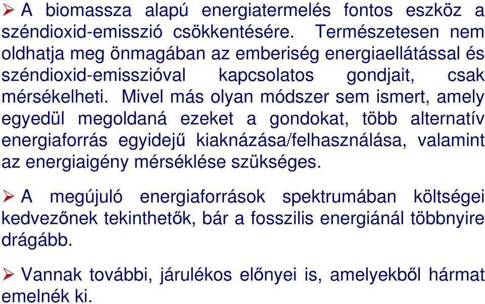 Mivel más olyan módszer sem ismert, amely egyedül megoldaná ezeket a gondokat, több alternatív energiaforrás egyidejő kiaknázása/felhasználása,