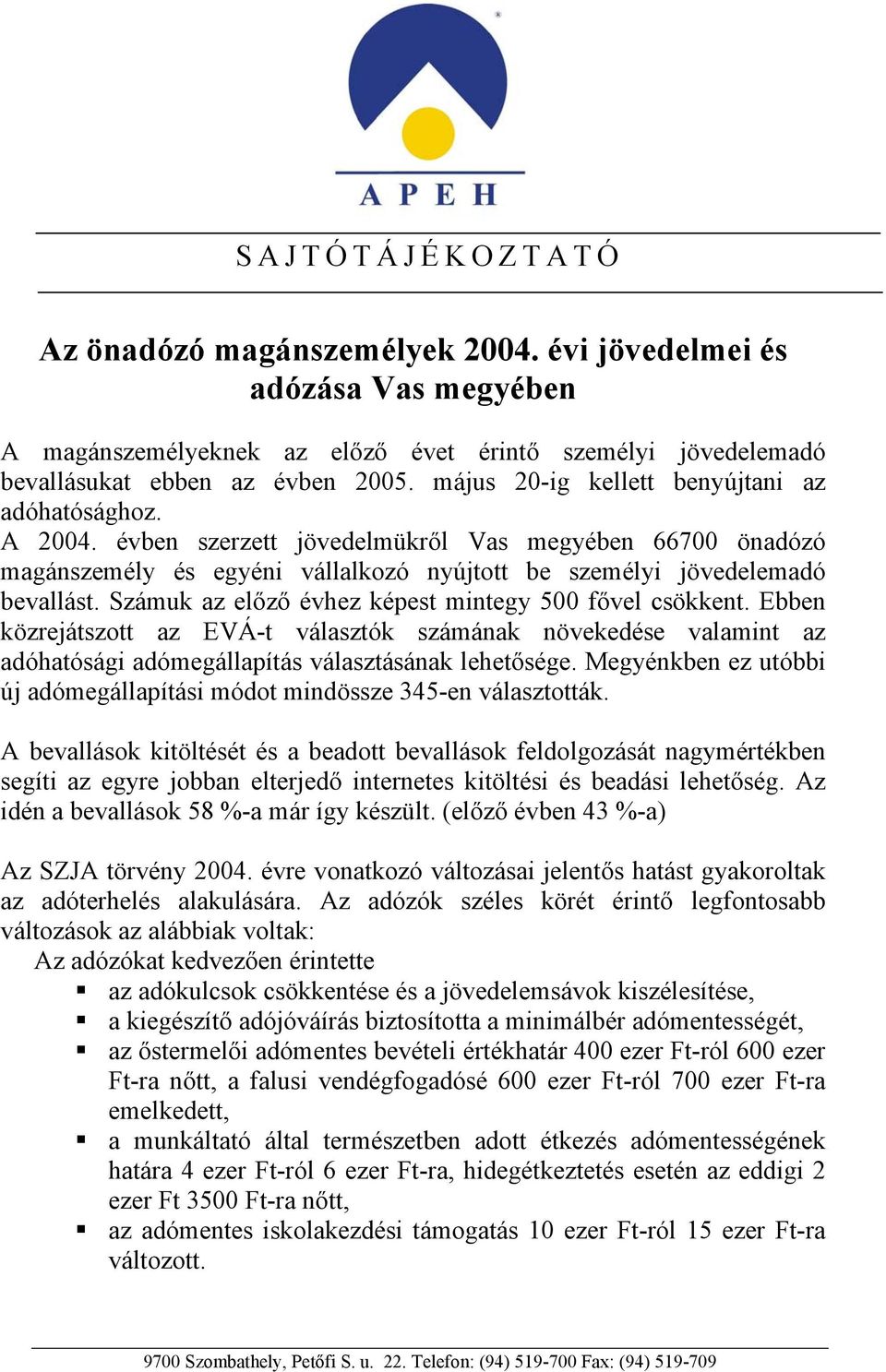 Számuk az előző évhez képest mintegy 500 fővel csökkent. Ebben közrejátszott az EVÁ-t választók számának növekedése valamint az adóhatósági adómegállapítás választásának lehetősége.