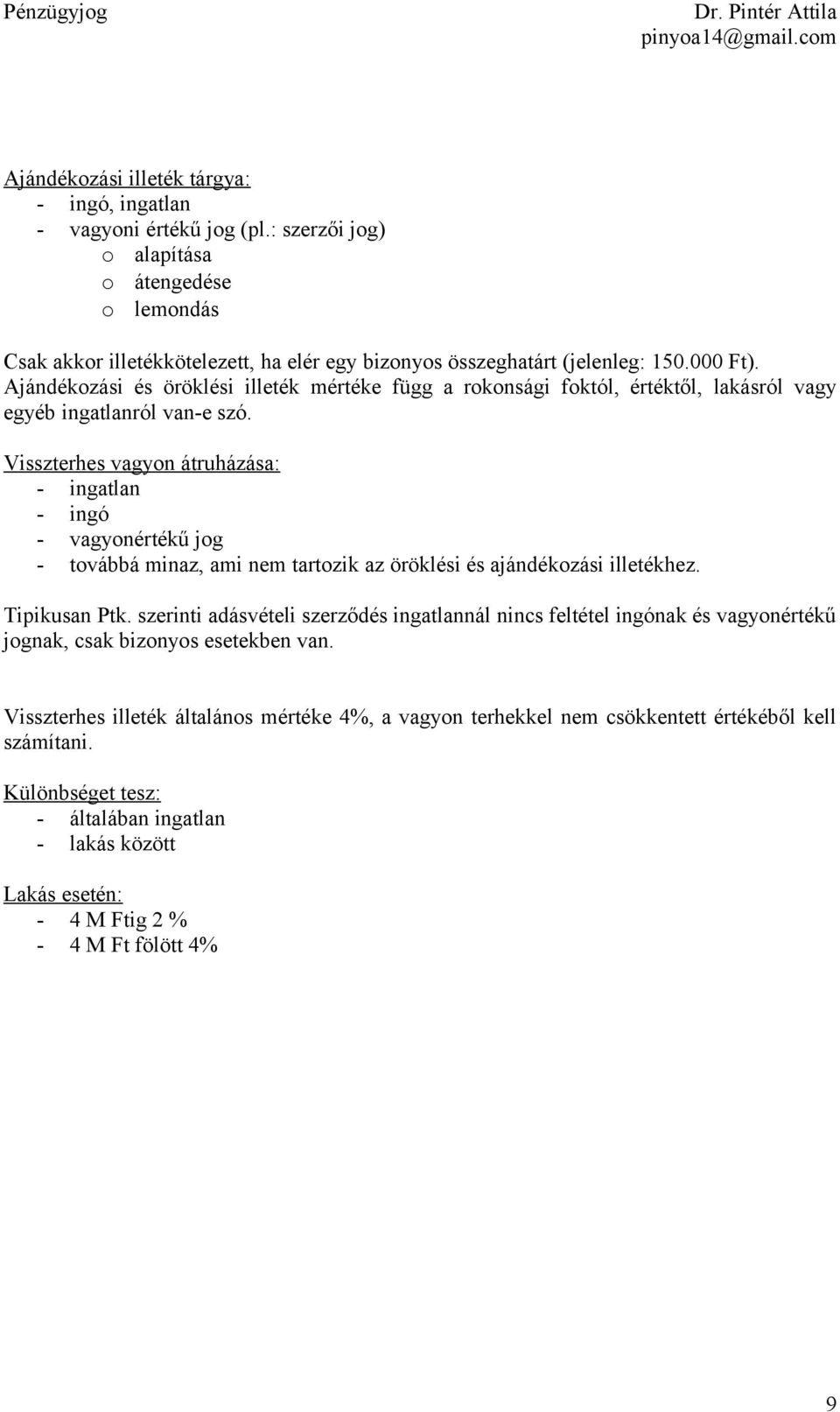 Ajándékozási és öröklési illeték mértéke függ a rokonsági foktól, értéktől, lakásról vagy egyéb ingatlanról van-e szó.