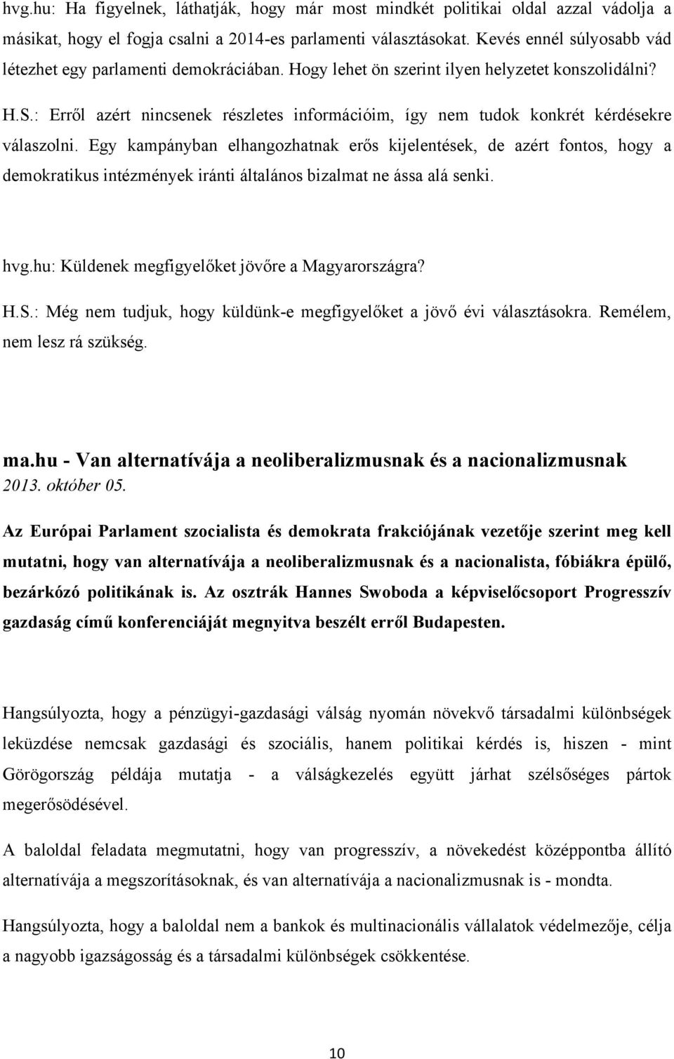 : Erről azért nincsenek részletes információim, így nem tudok konkrét kérdésekre válaszolni.