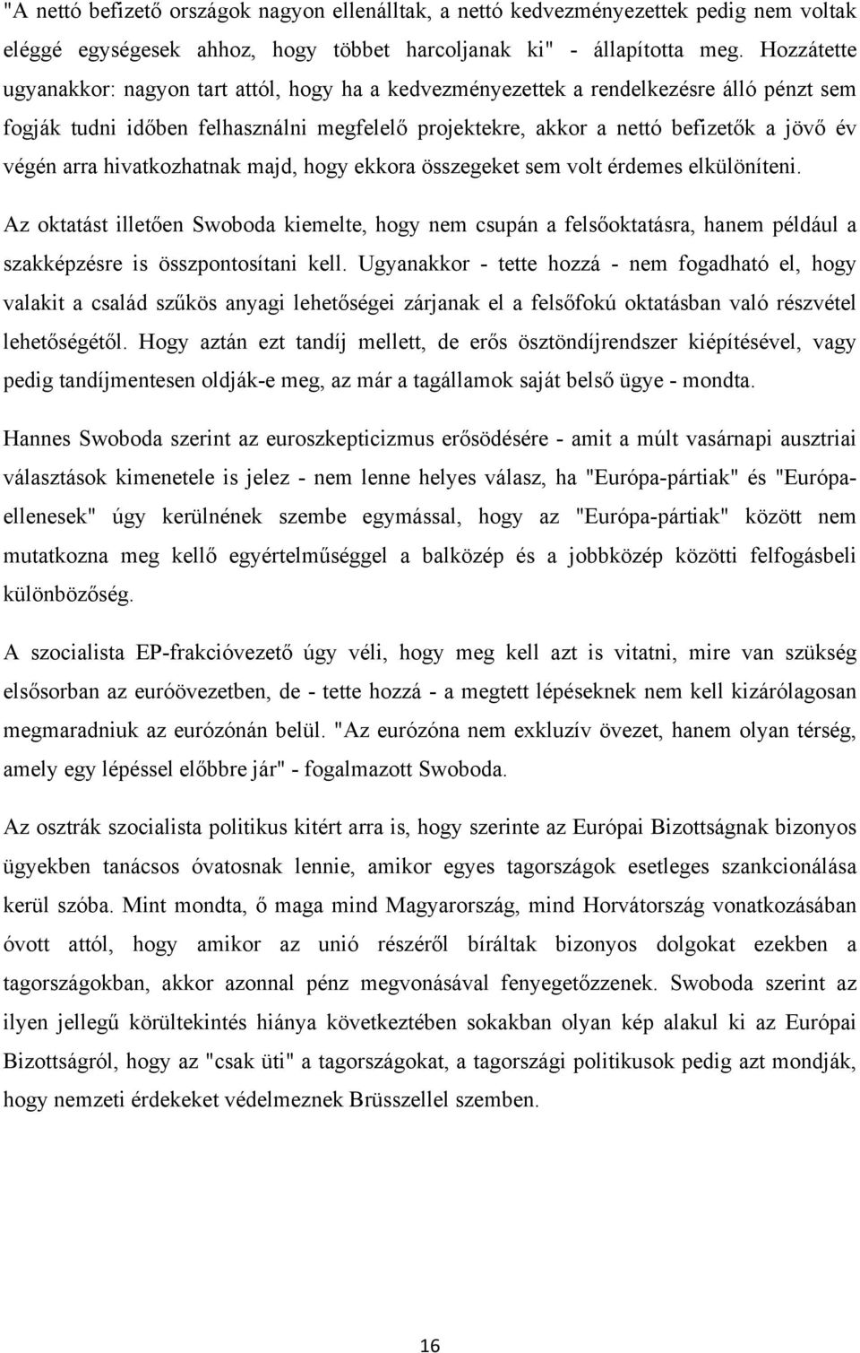 arra hivatkozhatnak majd, hogy ekkora összegeket sem volt érdemes elkülöníteni.