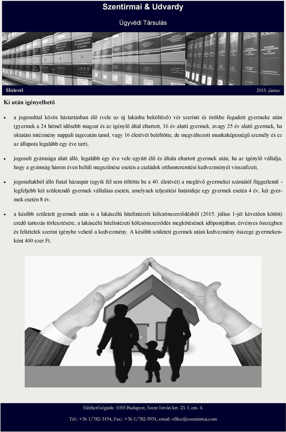 legalább egy éve tart), jogosult gyámsága alatt álló, legalább egy éve vele együtt élő és általa eltartott gyermek után, ha az igénylő vállalja, hogy a gyámság három éven belüli megszűnése esetén a