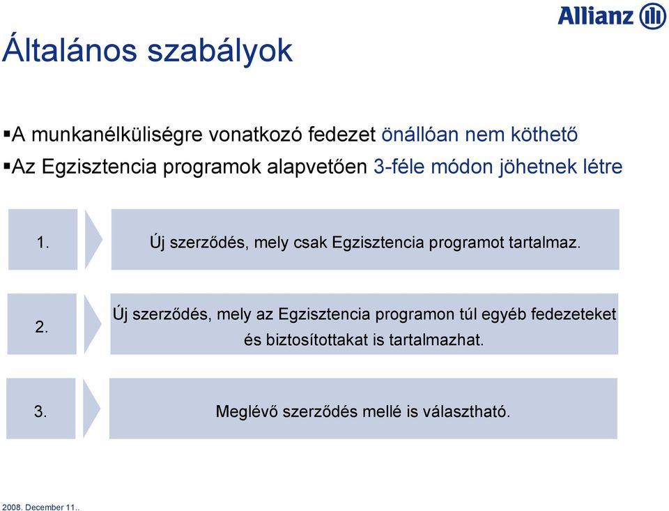 Új szerződés, mely csak Egzisztencia programot tartalmaz. 2.