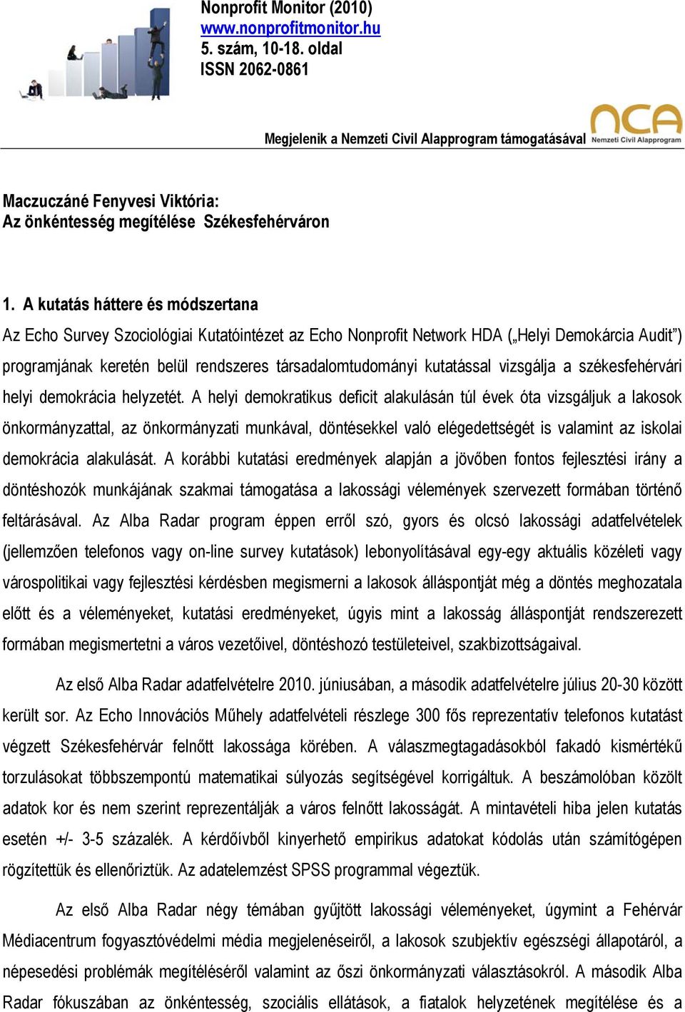 A kutatás háttere és módszertana Az Echo Survey Szociológiai Kutatóintézet az Echo Nonprofit Network HDA ( Helyi Demokárcia Audit ) programjának keretén belül rendszeres társadalomtudományi