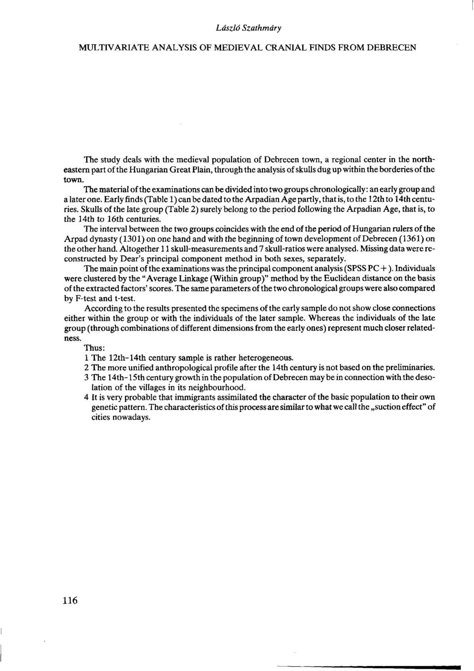 The material of the examinations can be divided into two groups chronologically: an early group and a later one.