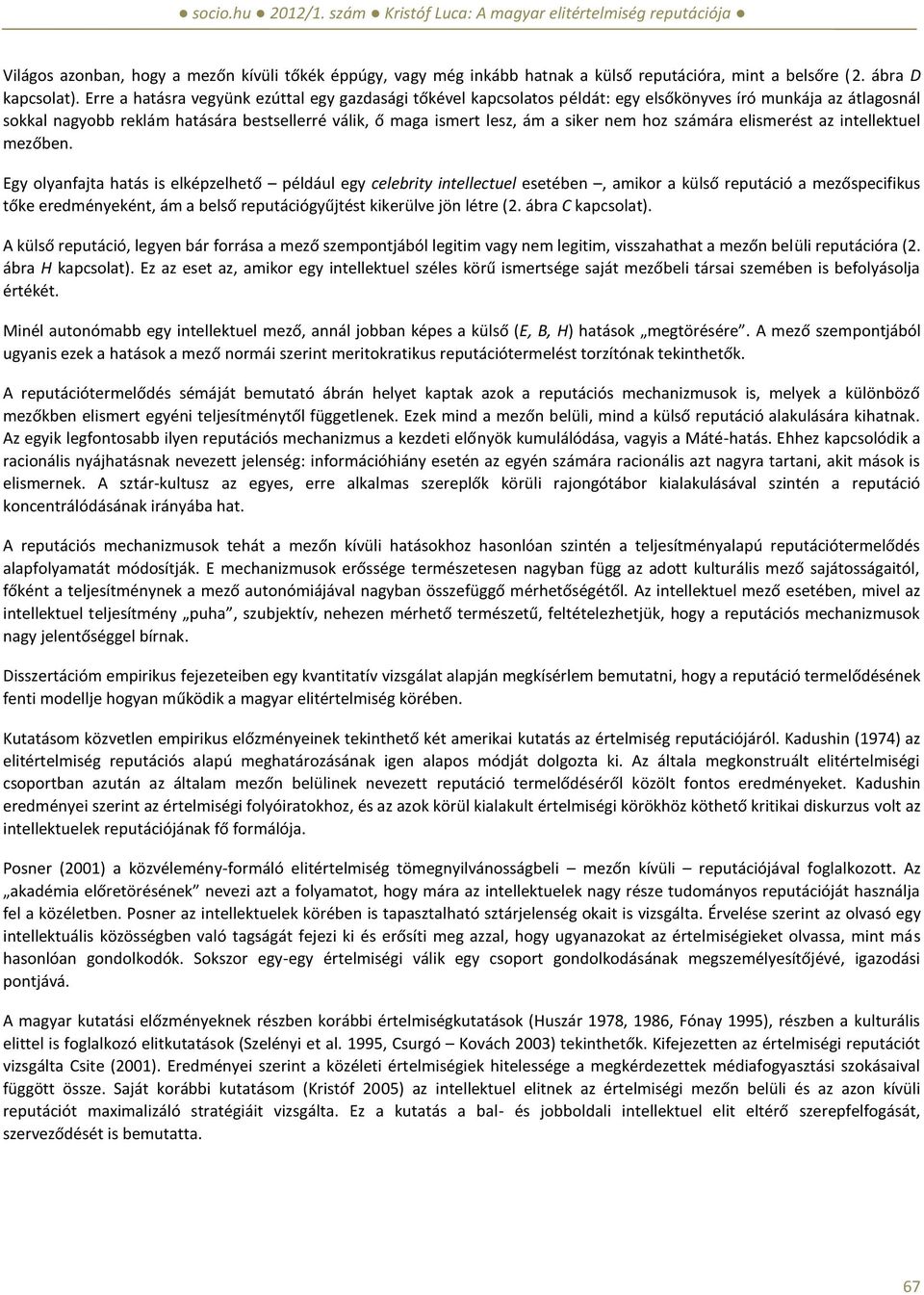 nem hoz számára elismerést az intellektuel mezőben.