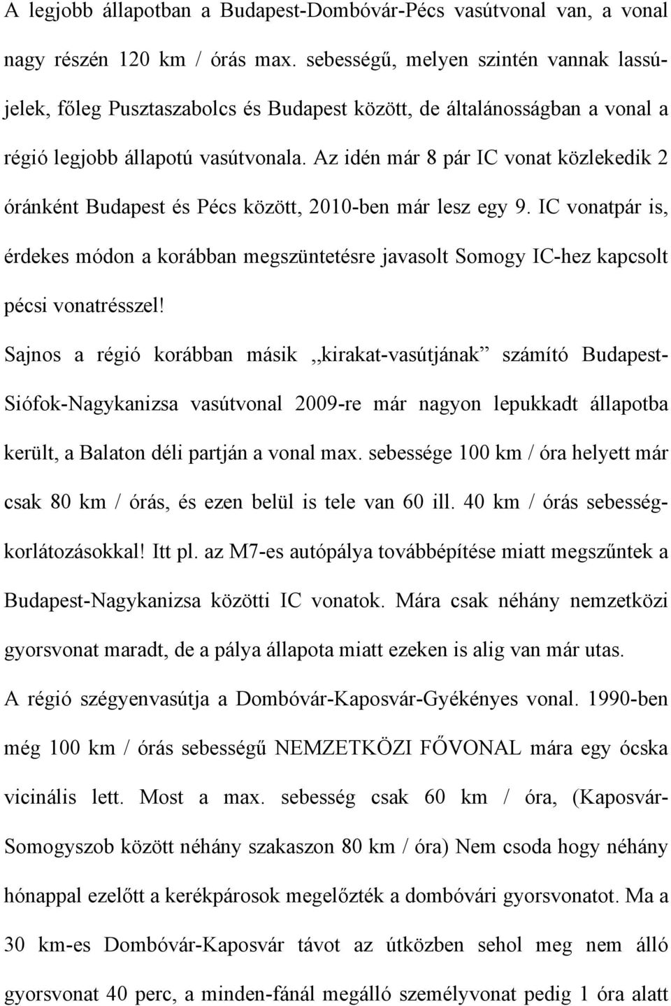 Az idén már 8 pár IC vonat közlekedik 2 óránként Budapest és Pécs között, 2010-ben már lesz egy 9.