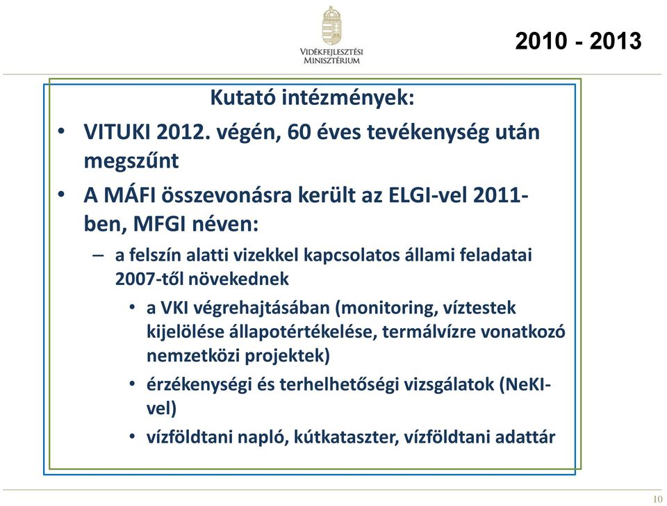 felszín alatti vizekkel kapcsolatos állami feladatai 2007-től növekednek a VKI végrehajtásában (monitoring,