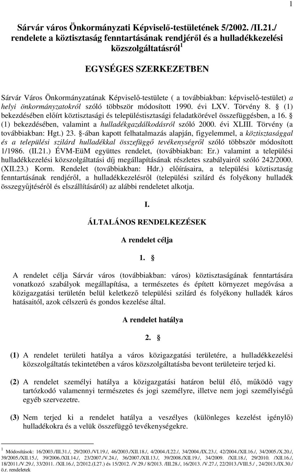 képviselő-testület) a helyi önkormányzatokról szóló többször módosított 1990. évi LXV. Törvény 8. (1) bekezdésében előírt köztisztasági és településtisztasági feladatkörével összefüggésben, a 16.