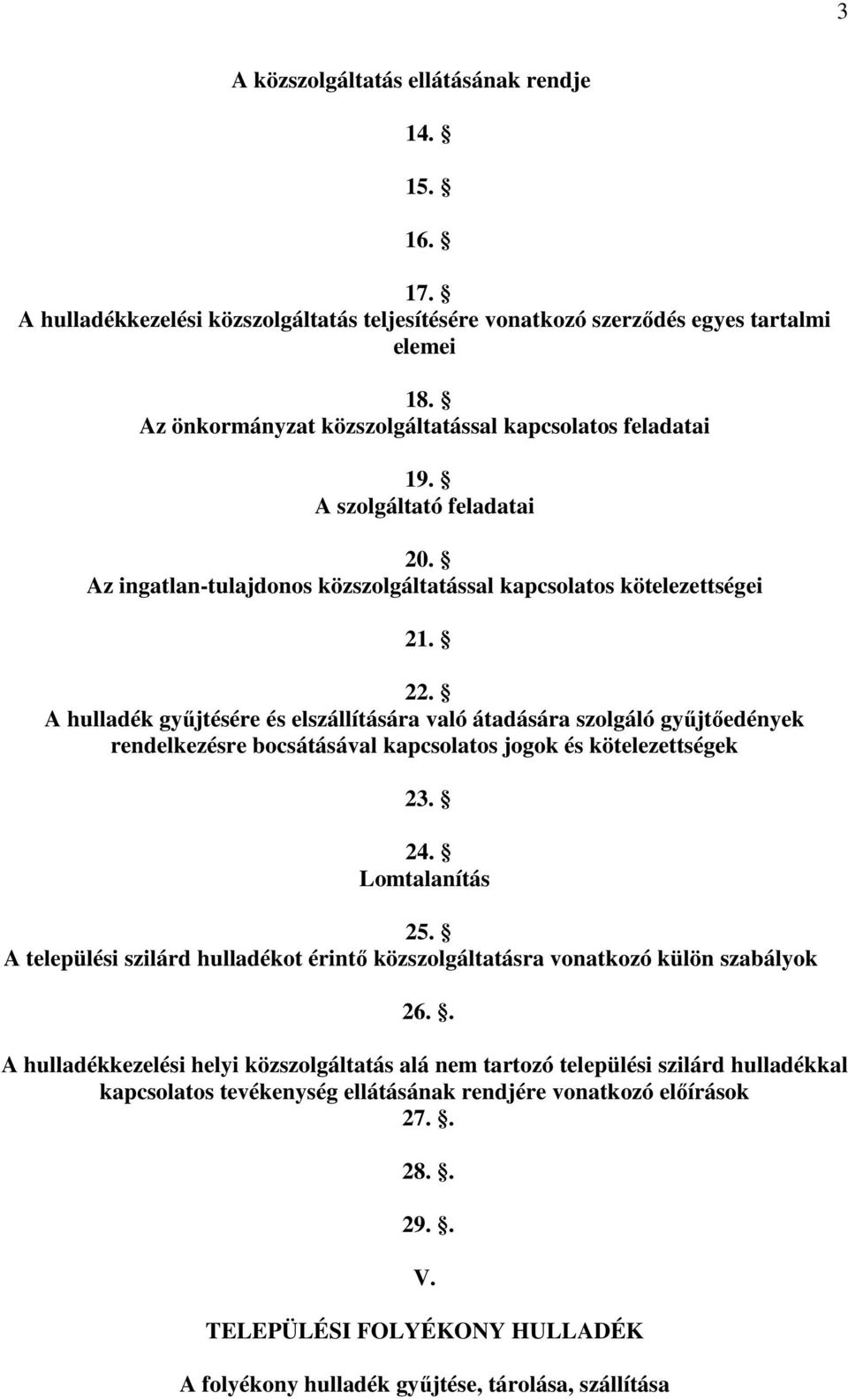 A hulladék gyűjtésére és elszállítására való átadására szolgáló gyűjtőedények rendelkezésre bocsátásával kapcsolatos jogok és kötelezettségek 23. 24. Lomtalanítás 25.