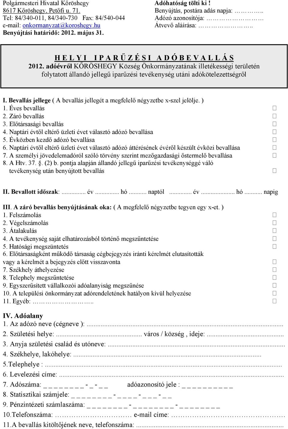 H E L Y I I P A R Ű Z É S I A D Ó B E V A L L Á S 2012. adóévről KŐRÖSHEGY Község Önkormányzatának illetékességi területén folytatott állandó jellegű iparűzési tevékenység utáni adókötelezettségről I.