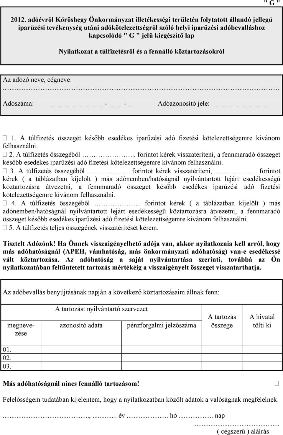 A túlfizetés összegét később esedékes iparűzési adó fizetési kötelezettségemre kívánom felhasználni. 2. A túlfizetés összegéből.