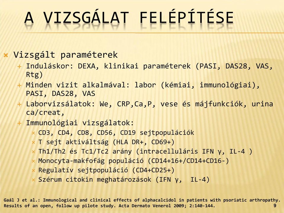 Tc1/Tc2 arány (intracelluláris IFN γ, IL 4 ) Monocyta makfofág populáció (CD14+16+/CD14+CD16 ) Regulatív sejtpopuláció (CD4+CD25+) Szérum citokin meghatározások (IFN γ, IL 4) Gaál J