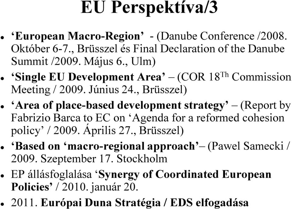 , Brüsszel) Area of place-based development strategy (Report by Fabrizio Barca to EC on Agenda for a reformed cohesion policy / 2009. Április 27.