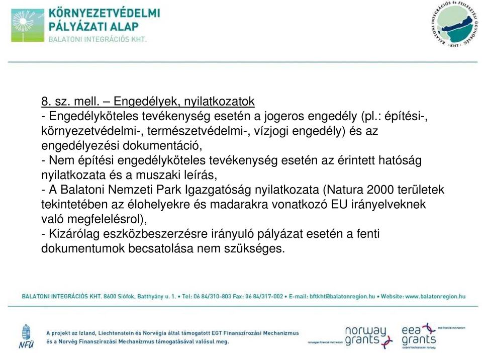 tevékenység esetén az érintett hatóság nyilatkozata és a muszaki leírás, - A Balatoni Nemzeti Park Igazgatóság nyilatkozata (Natura 2000