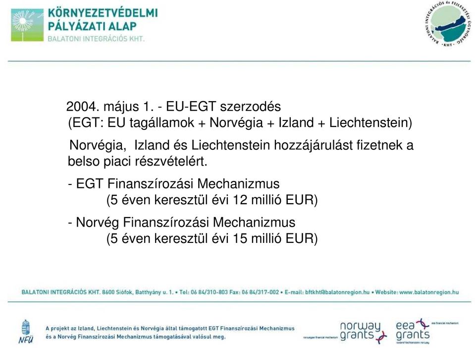 Norvégia, Izland és Liechtenstein hozzájárulást fizetnek a belso piaci