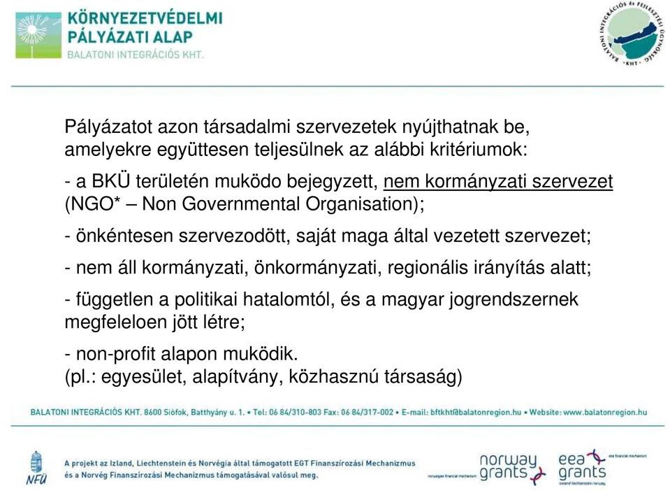 maga által vezetett szervezet; - nem áll kormányzati, önkormányzati, regionális irányítás alatt; - független a politikai