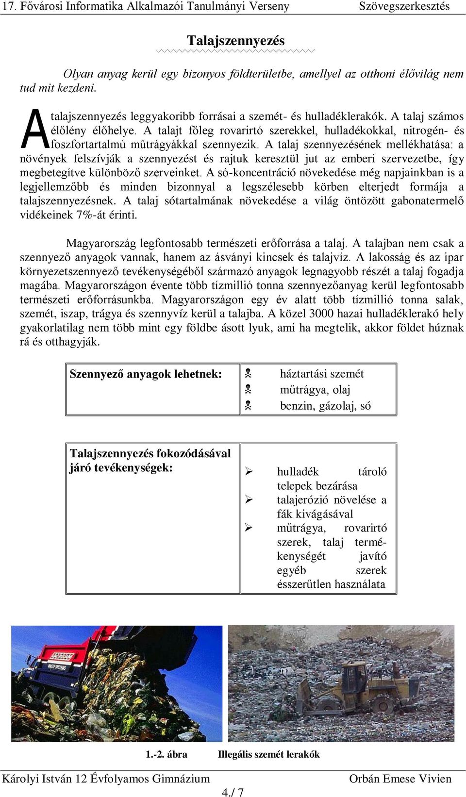 A talaj szennyezésének mellékhatása: a növények felszívják a szennyezést és rajtuk keresztül jut az emberi szervezetbe, így megbetegítve különböző szerveinket.