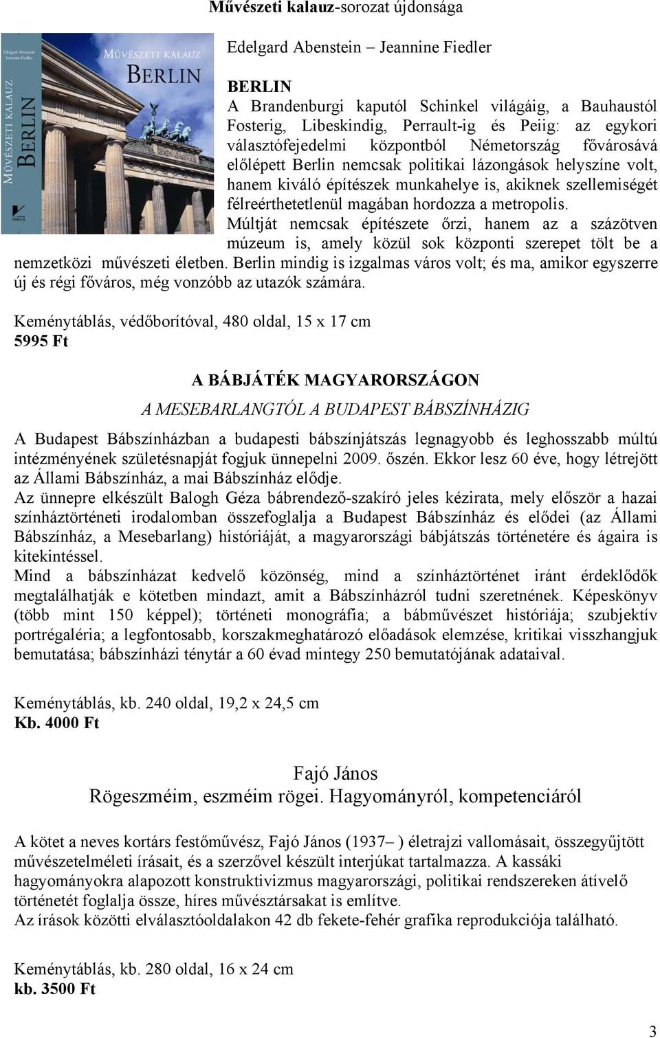 magában hordozza a metropolis. Múltját nemcsak építészete őrzi, hanem az a százötven múzeum is, amely közül sok központi szerepet tölt be a nemzetközi művészeti életben.