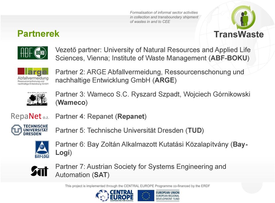 Ryszard Szpadt, Wojciech Górnikowski (Wameco) Partner 4: Repanet (Repanet) Partner 5: Technische Universität Dresden (TUD)