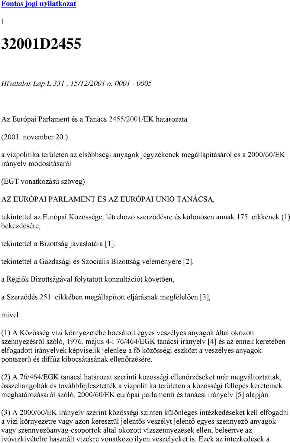 tekintettel az Európai Közösséget létrehozó szerződésre és különösen annak 175.