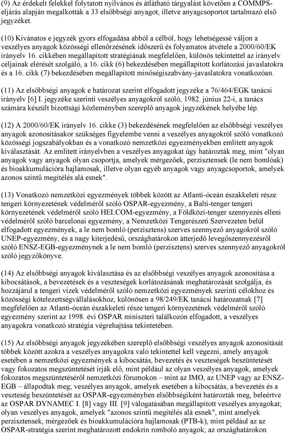 cikkében megállapított stratégiának megfelelően, különös tekintettel az irányelv céljainak elérését szolgáló, a 16. cikk (6) bekezdésében megállapított korlátozási javaslatokra és a 16.