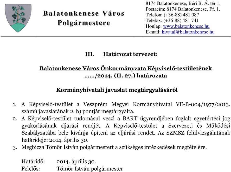 A Képviselő-testület tudomásul veszi a BART ügyrendjében foglalt egyetértési jog gyakorlásának eljárási rendjét.