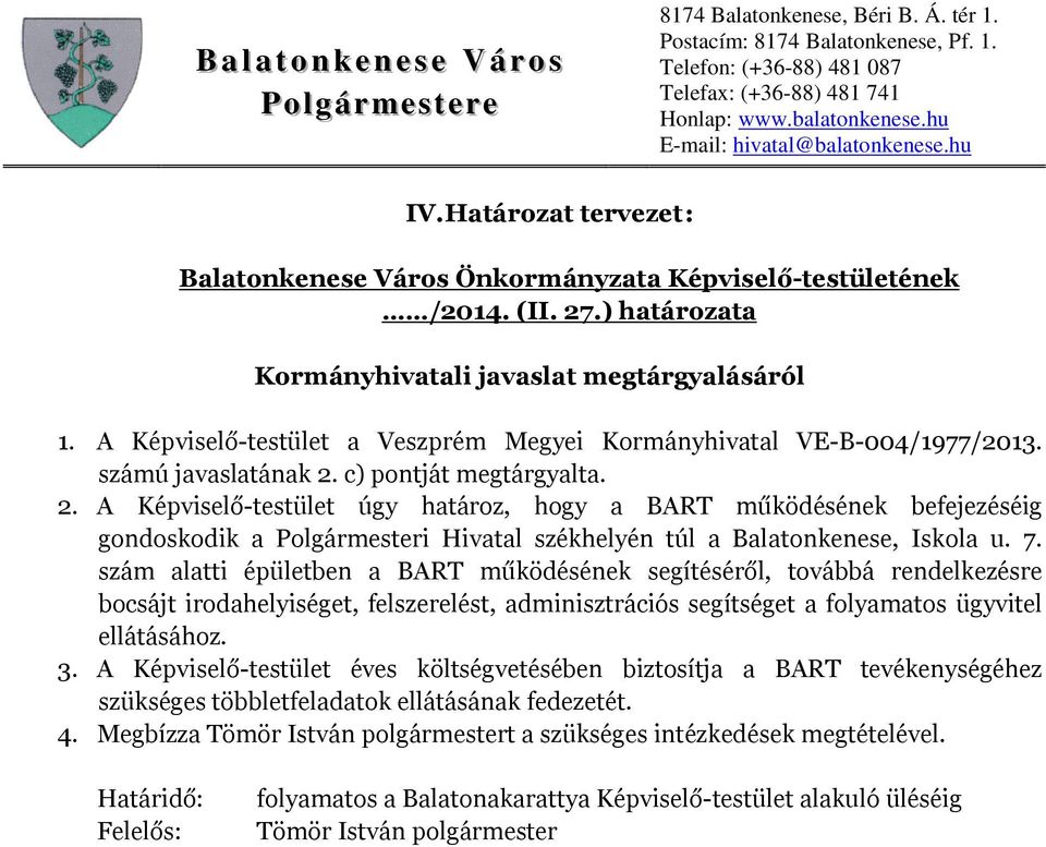 szám alatti épületben a BART működésének segítéséről, továbbá rendelkezésre bocsájt irodahelyiséget, felszerelést, adminisztrációs segítséget a folyamatos ügyvitel ellátásához. 3.