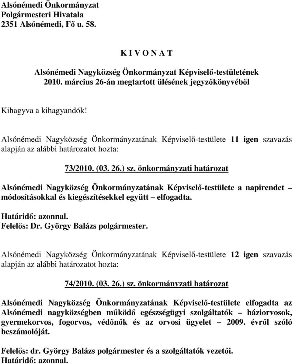önkormányzati határozat Alsónémedi Nagyközség Önkormányzatának Képviselı-testülete a napirendet módosításokkal és kiegészítésekkel együtt elfogadta. 74/2010. (03. 26.) sz.
