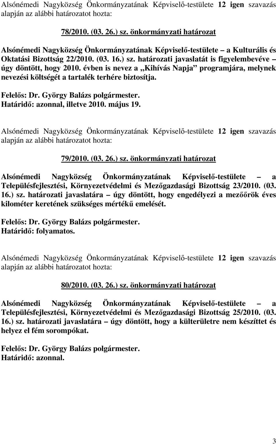 önkormányzati határozat Alsónémedi Nagyközség Önkormányzatának Képviselı-testülete a Településfejlesztési, Környezetvédelmi és Mezıgazdasági Bizottság 23/2010. (03. 16.) sz.