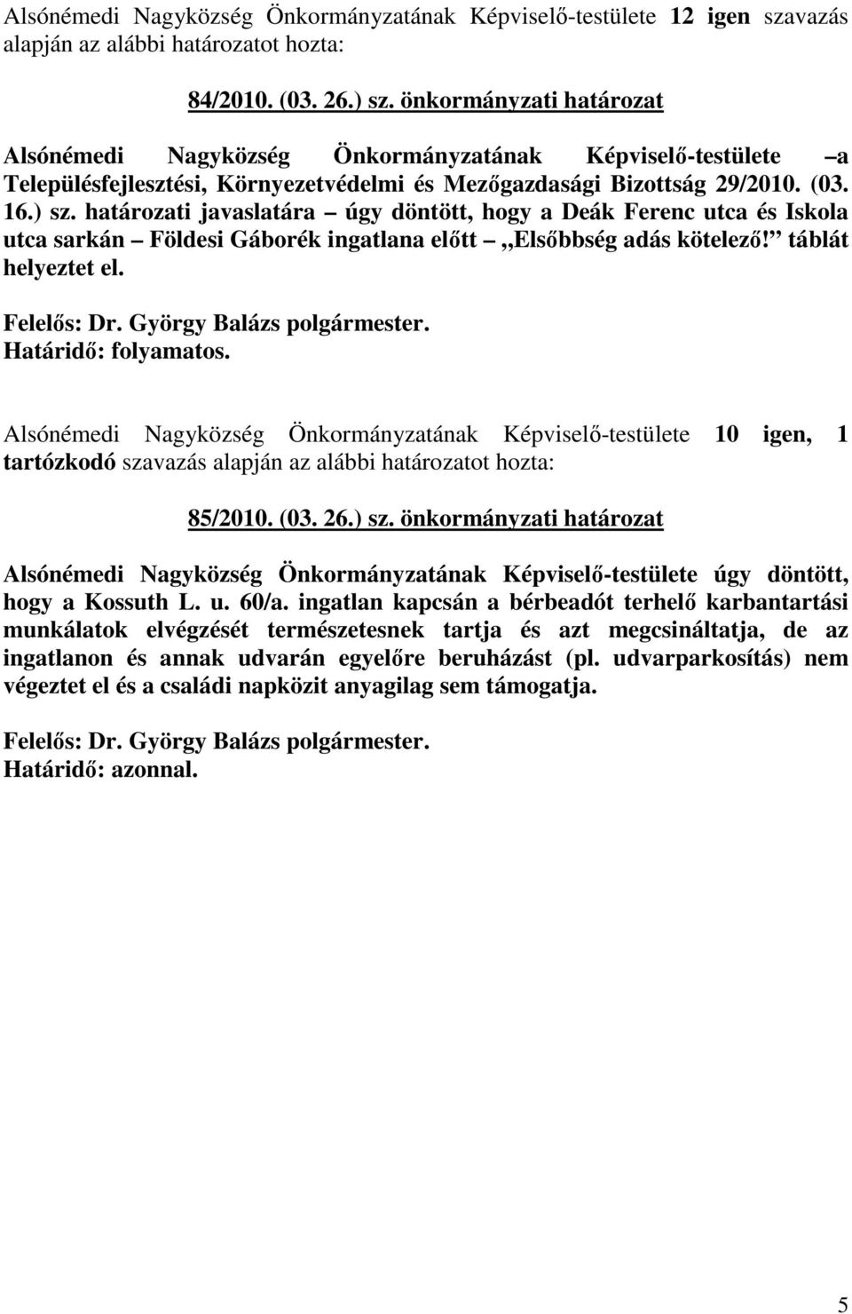 önkormányzati határozat Alsónémedi Nagyközség Önkormányzatának Képviselı-testülete úgy döntött, hogy a Kossuth L. u. 60/a.