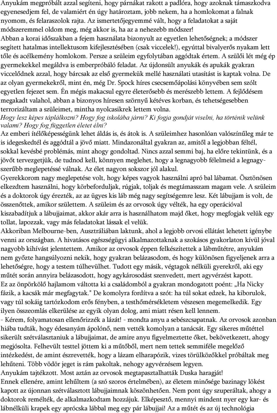 Abban a korai időszakban a fejem használata bizonyult az egyetlen lehetőségnek; a módszer segített hatalmas intellektusom kifejlesztésében (csak viccelek!