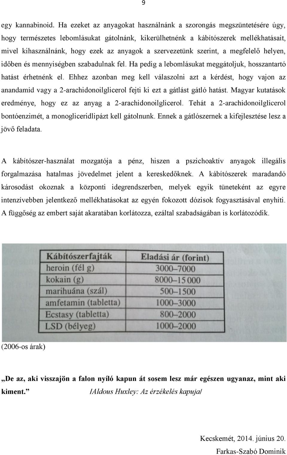szervezetünk szerint, a megfelelő helyen, időben és mennyiségben szabadulnak fel. Ha pedig a lebomlásukat meggátoljuk, hosszantartó hatást érhetnénk el.