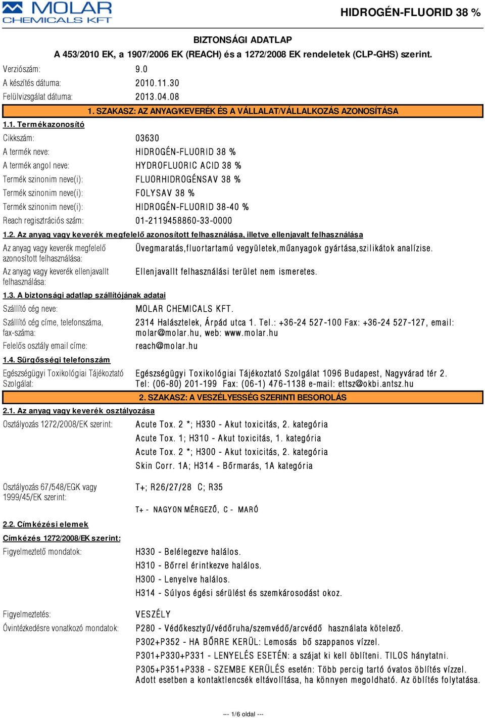 Termék szinonim neve(i): FOLYSAV 38 % Termék szinonim neve(i): HIDR OGÉN-FLUOR ID 38-40 % Reach regisztrációs szám: 01-21