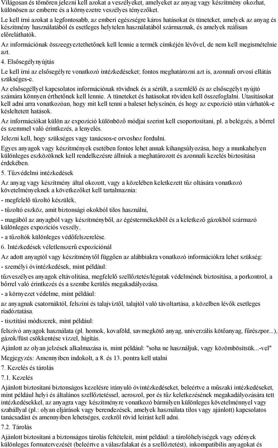 reálisan előreláthatók. Az információnak összeegyeztethetőnek kell lennie a termék címkéjén lévővel, de nem kell megismételnie azt. 4.