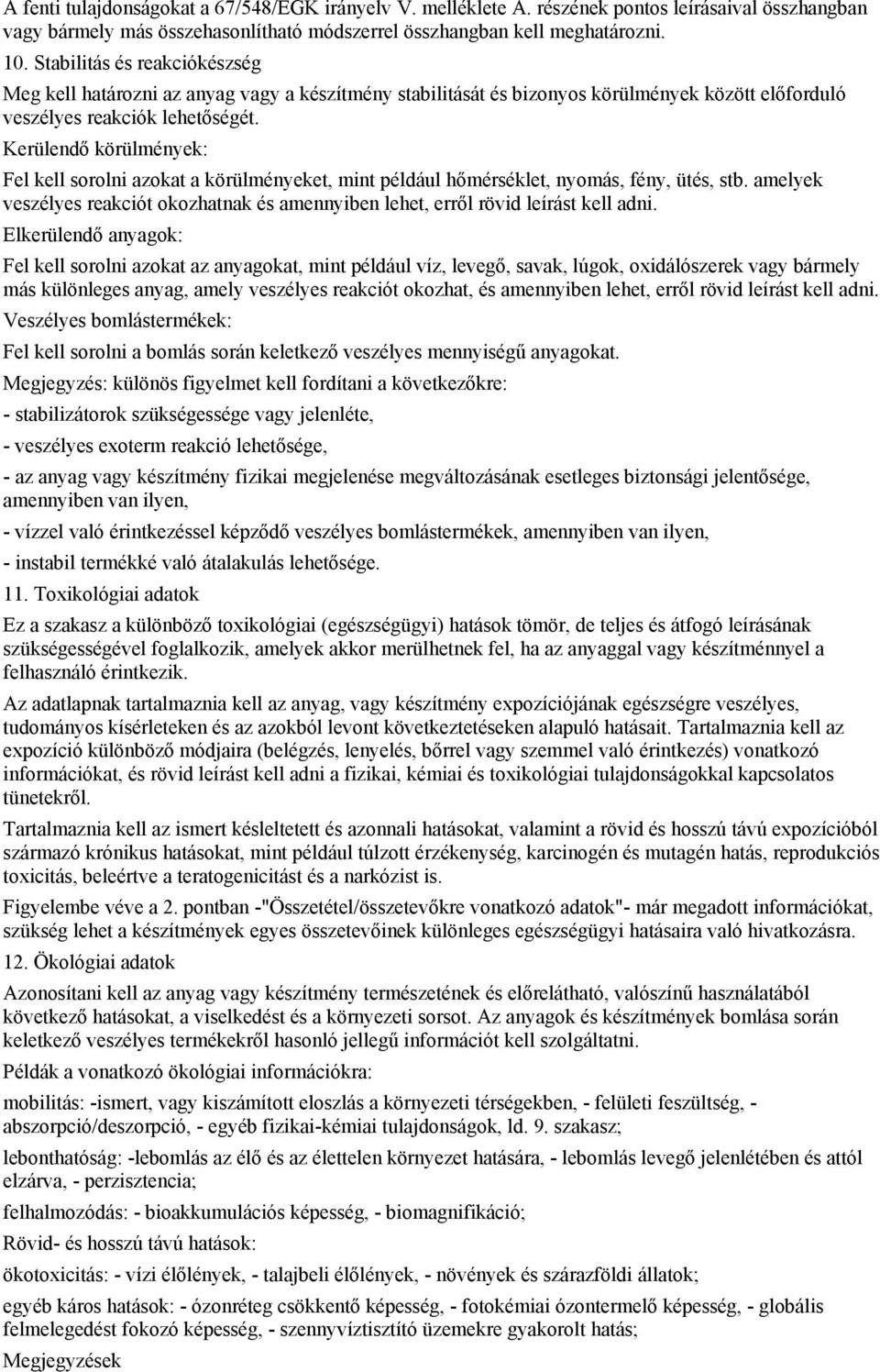 Kerülendő körülmények: Fel kell sorolni azokat a körülményeket, mint például hőmérséklet, nyomás, fény, ütés, stb.