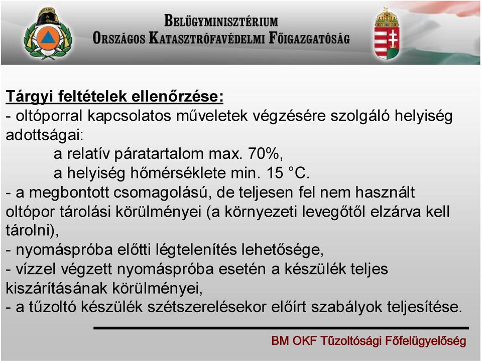 - a megbontott csomagolású, de teljesen fel nem használt oltópor tárolási körülményei (a környezeti levegőtől elzárva kell