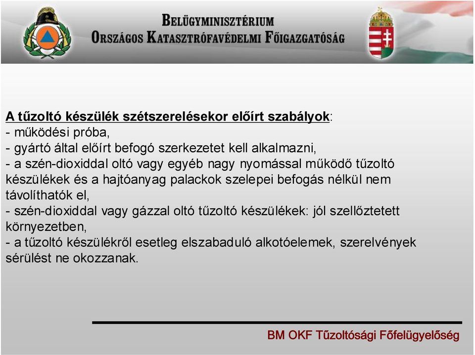 palackok szelepei befogás nélkül nem távolíthatók el, - szén-dioxiddal vagy gázzal oltó tűzoltó készülékek: jól