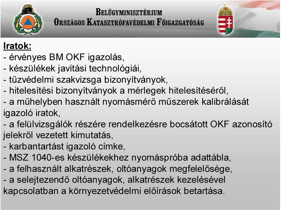 bocsátott OKF azonosító jelekről vezetett kimutatás, - karbantartást igazoló címke, - MSZ 1040-es készülékekhez nyomáspróba adattábla, - a