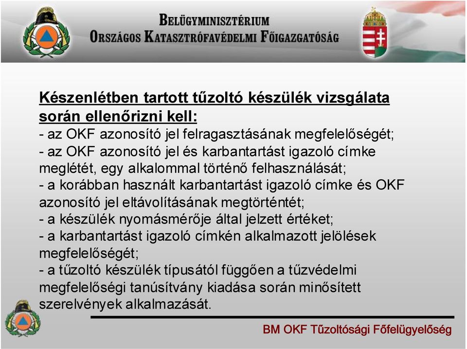 és OKF azonosító jel eltávolításának megtörténtét; - a készülék nyomásmérője által jelzett értéket; - a karbantartást igazoló címkén alkalmazott