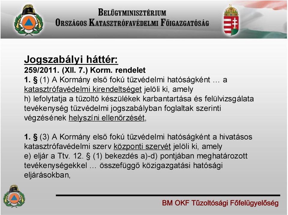 karbantartása és felülvizsgálata tevékenység tűzvédelmi jogszabályban foglaltak szerinti végzésének helyszíni ellenőrzését, 1.