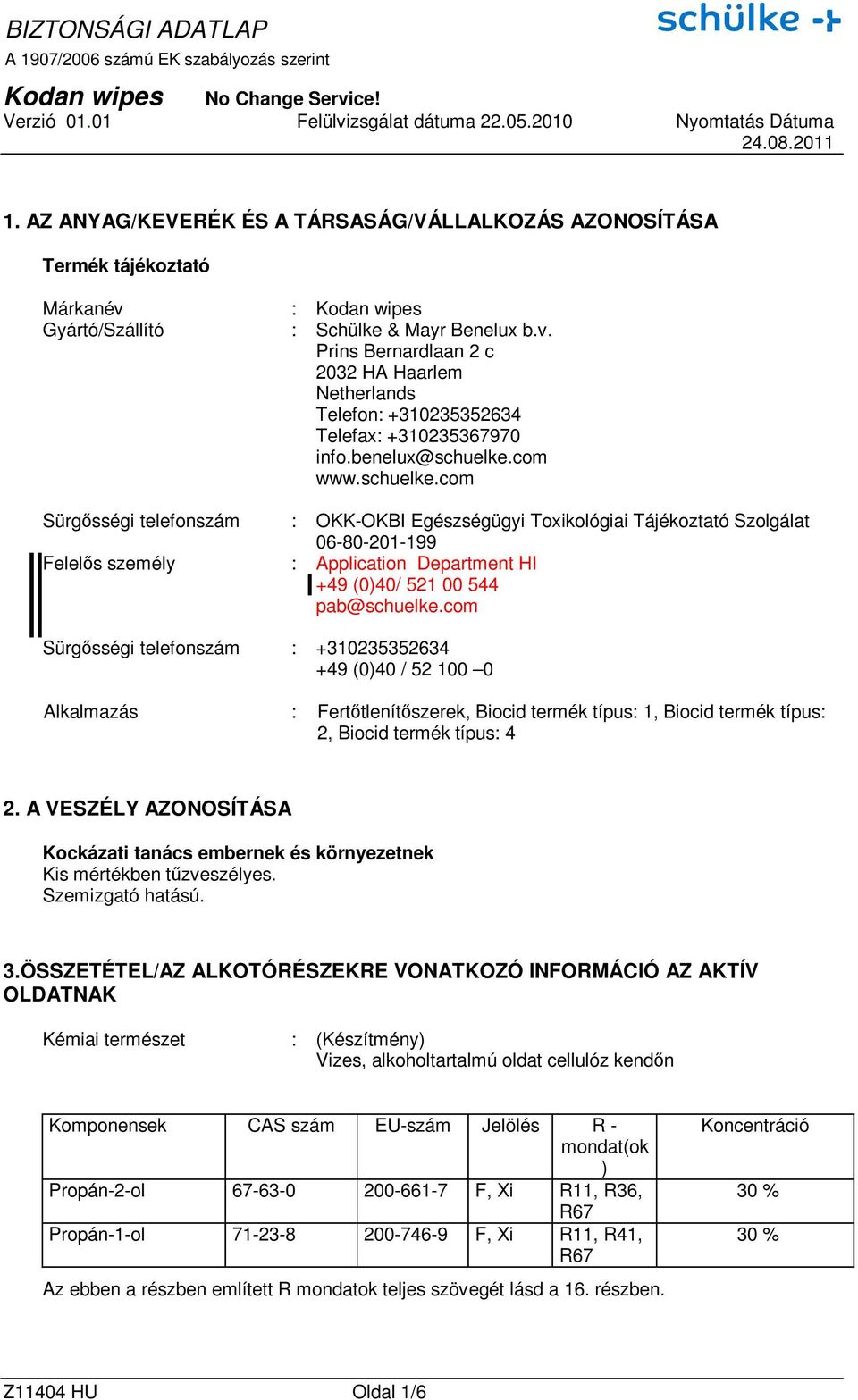 com Sürgısségi telefonszám : +310235352634 +49 (0)40 / 52 100 0 Alkalmazás : Fertıtlenítıszerek, Biocid termék típus: 1, Biocid termék típus: 2, Biocid termék típus: 4 2.