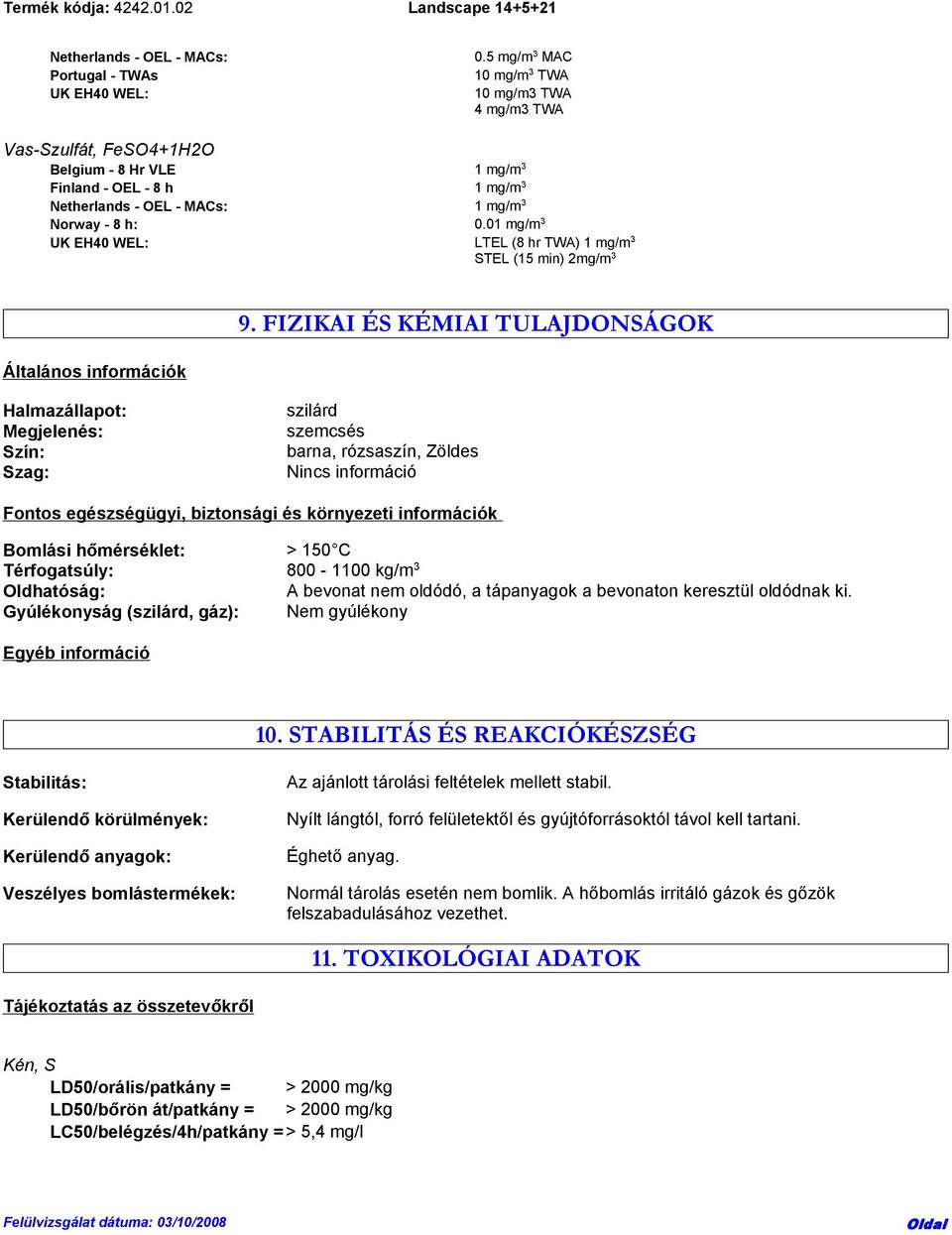 01 mg/m 3 UK EH40 WEL: LTEL (8 hr TWA) 1 mg/m 3 STEL (15 min) 2mg/m 3 Általános információk 9.