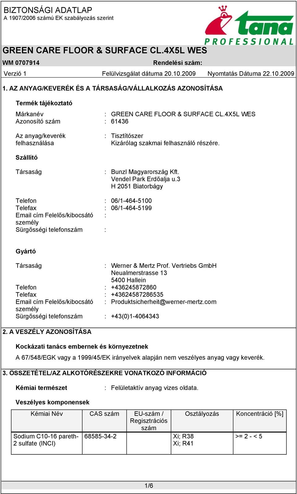 3 H 2051 Biatorbágy Telefon : 06/1-464-5100 Telefax : 06/1-464-5199 Email cím Felelős/kibocsátó : személy Sürgősségi telefonszám : Gyártó Társaság : Werner & Mertz Prof.