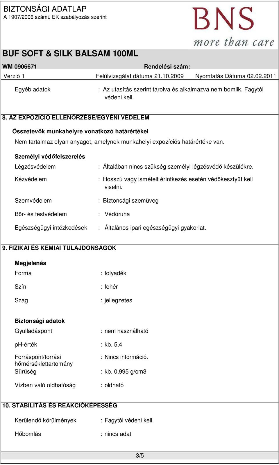 Személyi védőfelszerelés Légzésvédelem Kézvédelem Szemvédelem Bőr- és testvédelem Egészségügyi intézkedések : Általában nincs szükség személyi légzésvédő készülékre.