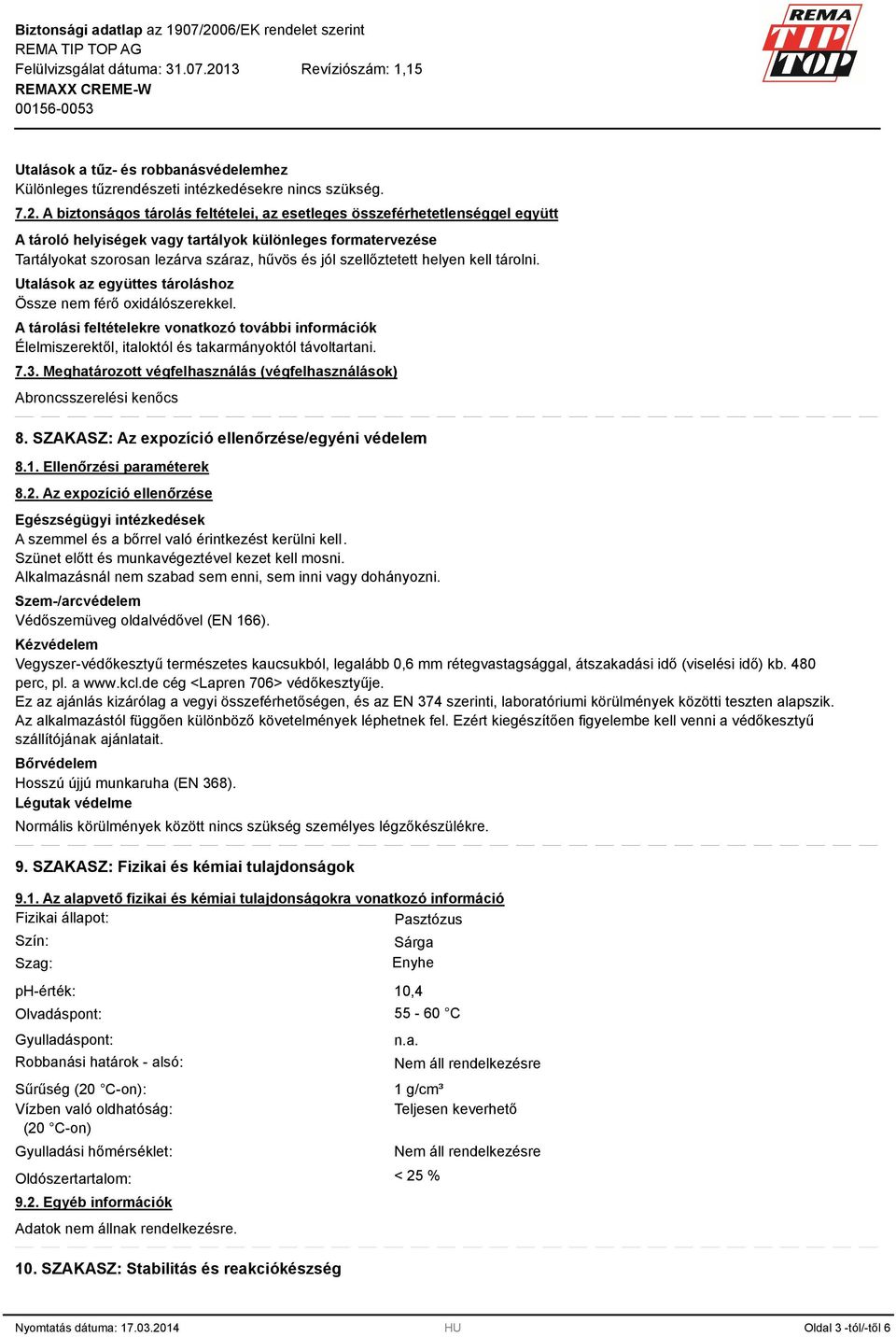 szellőztetett helyen kell tárolni. Utalások az együttes tároláshoz Össze nem férő oxidálószerekkel.