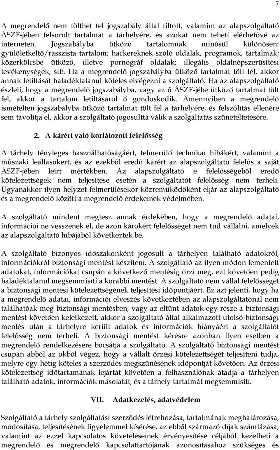 oldalnépszerősítési tevékenységek, stb. Ha a megrendelı jogszabályba ütközı tartalmat tölt fel, akkor annak letiltását haladéktalanul köteles elvégezni a szolgáltató.
