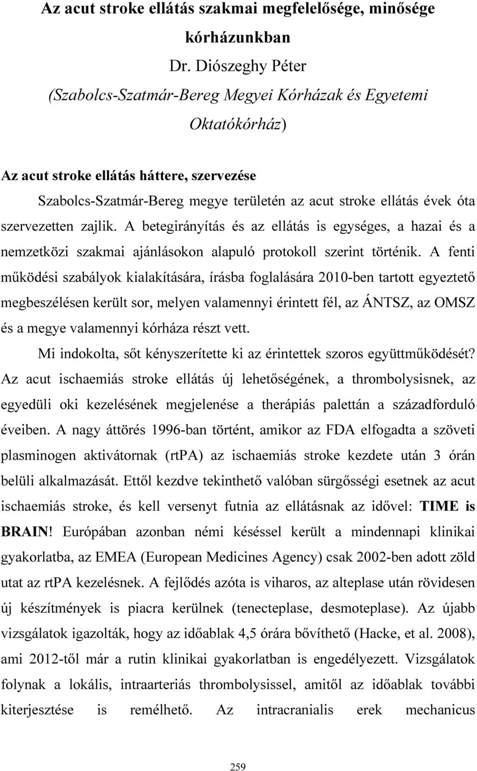 szervezetten zajlik. A betegirányítás és az ellátás is egységes, a hazai és a nemzetközi szakmai ajánlásokon alapuló protokoll szerint történik.
